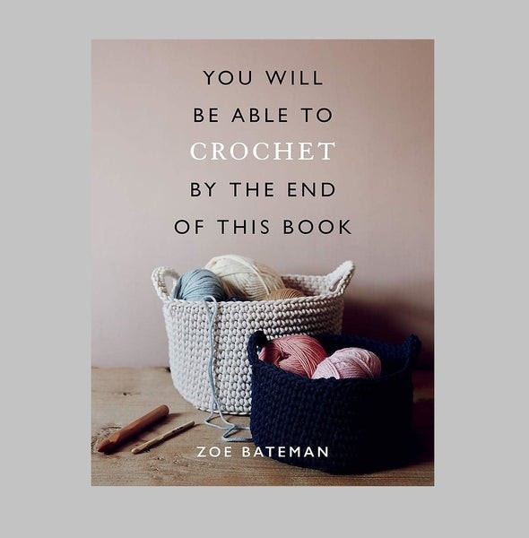 You Will Be Able To Crochet By The End Of This Book by Zoe Bateman