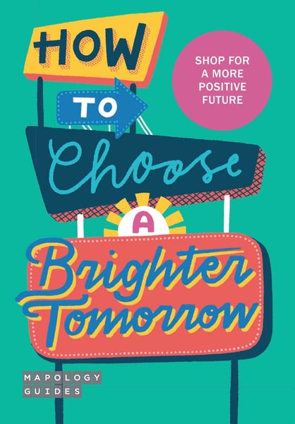 How To Choose A Brighter Tomorrow Guide by Mapology Guides