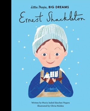Little People, Big Dreams: Ernest Shackleton by Quarto