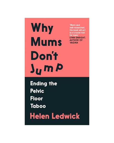 Why Mums Don't Jump: Ending The Pelvic Floor Taboo by Atlantic Books